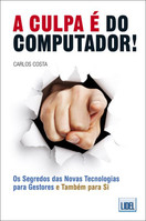 imagem do livro A Culpa É Do Computador! - Os Segredos Das Novas Tecnologias Para Gestores (E Também Para Si)
