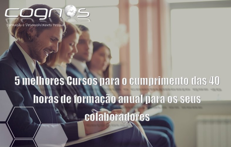 5 melhores Cursos para o cumprimento das 40 horas de formação anual para os seus colaboradores